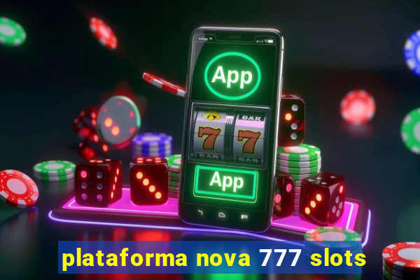 plataforma nova 777 slots